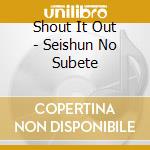 Shout It Out - Seishun No Subete cd