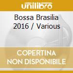 Bossa Brasilia 2016 / Various cd