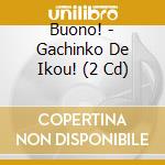 Buono! - Gachinko De Ikou! (2 Cd) cd