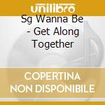 Sg Wanna Be - Get Along Together