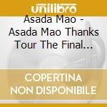 Asada Mao - Asada Mao Thanks Tour The Final (2 Blu-Ray) cd musicale