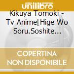 Kikuya Tomoki - Tv Anime[Hige Wo Soru.Soshite Joshikousei Wo Hirou.]Original Soundtrack cd