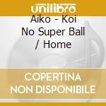 Aiko - Koi No Super Ball / Home cd