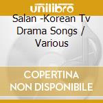 Salan -Korean Tv Drama Songs / Various cd musicale