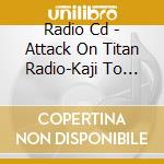 Radio Cd - Attack On Titan Radio-Kaji To Shi   To Shimono No Susume!Denpa Heidan-]V (2 Cd) cd