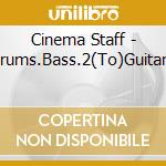 Cinema Staff - Drums.Bass.2(To)Guitars cd