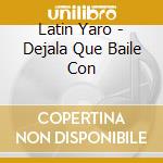 Latin Yaro - Dejala Que Baile Con cd