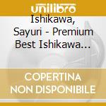 Ishikawa, Sayuri - Premium Best Ishikawa Sayuri cd musicale di Ishikawa, Sayuri