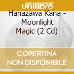 Hanazawa Kana - Moonlight Magic (2 Cd) cd