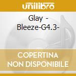 Glay - Bleeze-G4.3- cd