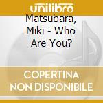 Matsubara, Miki - Who Are You? cd