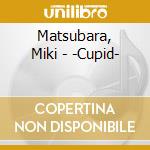 Matsubara, Miki - -Cupid- cd