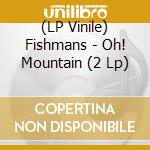 (LP Vinile) Fishmans - Oh! Mountain (2 Lp) vinile