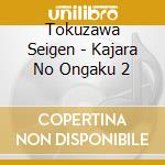 Tokuzawa Seigen - Kajara No Ongaku 2 cd