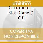 Cinnamoroll - Star Dome (2 Cd) cd