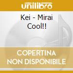 Kei - Mirai Cool!! cd
