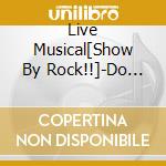 Live Musical[Show By Rock!!]-Do Konjou Kita Gakuen Hen-Yoru To Kuro No Reflectio cd
