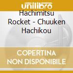 Hachimitsu Rocket - Chuuken Hachikou cd