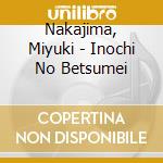 Nakajima, Miyuki - Inochi No Betsumei cd musicale di Nakajima, Miyuki