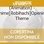 (Animation) - Anime[Robihachi]Opening Theme cd