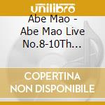 Abe Mao - Abe Mao Live No.8-10Th Anniversary Special- cd musicale di Abe Mao