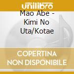Mao Abe - Kimi No Uta/Kotae cd