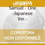 Samuel - One -Japanese Ver.- cd musicale di Samuel