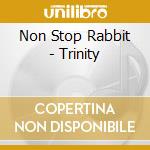 Non Stop Rabbit - Trinity cd