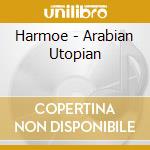 Harmoe - Arabian Utopian cd