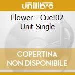 Flower - Cue!02 Unit Single cd
