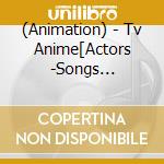 (Animation) - Tv Anime[Actors -Songs Connection-]Original Soundtrack cd
