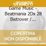 Game Music - Beatmania 2Dx 28 Bistrover / O.S.T. (4 Cd) cd musicale