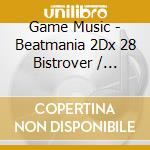 Game Music - Beatmania 2Dx 28 Bistrover / O.S.T. (4 Cd) cd