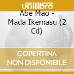 Abe Mao - Mada Ikemasu (2 Cd) cd