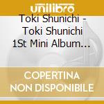 Toki Shunichi - Toki Shunichi 1St Mini Album (2 Cd) cd