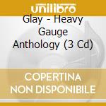 Glay - Heavy Gauge Anthology (3 Cd) cd