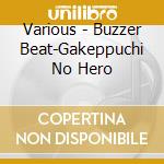 Various - Buzzer Beat-Gakeppuchi No Hero cd