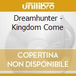 Dreamhunter - Kingdom Come cd musicale di Dreamhunter