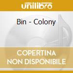 Bin - Colony cd