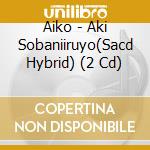 Aiko - Aki Sobaniiruyo(Sacd Hybrid) (2 Cd) cd