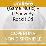 (Game Music) - P Show By Rock!! Cd cd