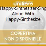Happy-Sinthesizer-Sing Along With Happy-Sinthesize cd