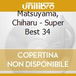 Matsuyama, Chiharu - Super Best 34 cd