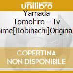 Yamada Tomohiro - Tv Anime[Robihachi]Original Soun cd