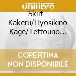 Skirt - Kakeru/Hyosikino Kage/Tettouno Kage cd