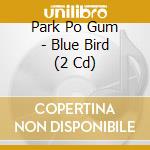 Park Po Gum - Blue Bird (2 Cd) cd