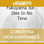 Fukuyama Jun - Dies In No Time cd