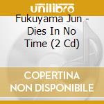 Fukuyama Jun - Dies In No Time (2 Cd) cd