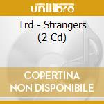 Trd - Strangers (2 Cd) cd