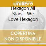 Hexagon All Stars - We Love Hexagon cd